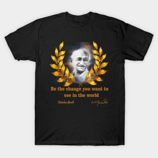 Be the change you want to see in the world T-Shirt